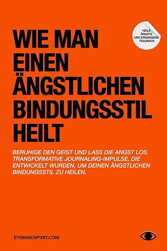 Wie Man Einen Ängstlichen Bindungsstil Heilt: Ein Selbsttherapie-Journal, um Angstzustände zu überwinden & sichere Beziehungen aufzubauen - Image 1