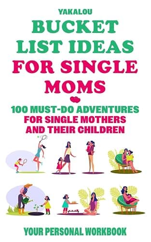 Bucket List Ideas for Single Moms: 100 Must-Do Adventures for Single Mothers and Their Children (The Single Parent World of Chaos and Happiness.) - Image 1