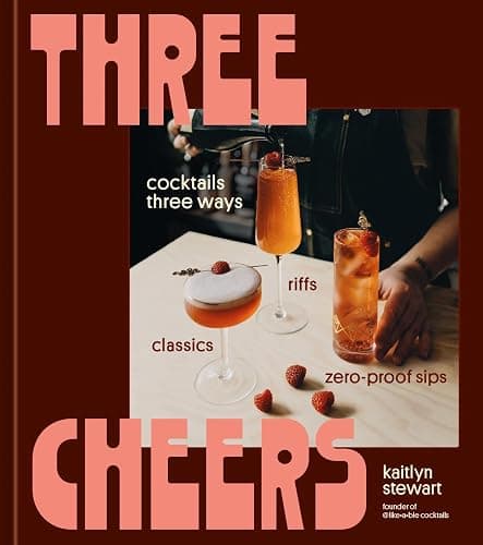 Three Cheers: Cocktails Three Ways: Classics, Riffs, and Zero-Proof Sips - Image 1