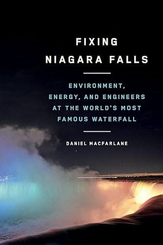 Fixing Niagara Falls: Environment, Energy, and Engineers at the World’s Most Famous Waterfall (Nature | History | Society) - Image 1