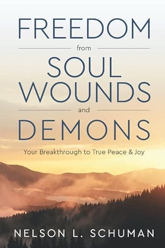 Freedom From Soul Wounds and Demons: Your Breakthrough to True Peace & Joy - Image 1