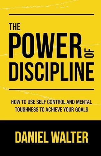 The Power of Discipline: How to Use Self Control and Mental Toughness to Achieve Your Goals - Image 1