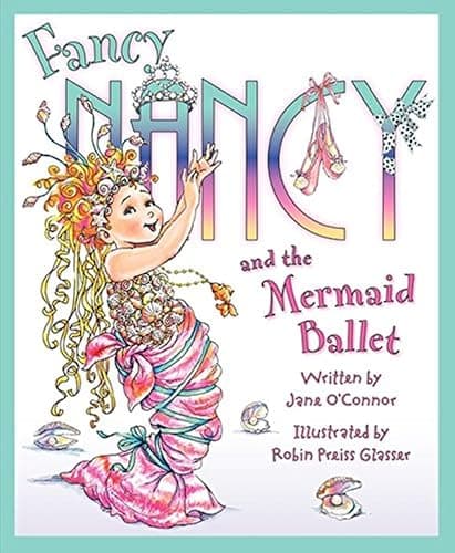 Fancy Nancy and the Mermaid Ballet: A Sparkling Ballet Adventure About Friendship, Spotlight Dreams, and Fancy Flair - Image 1