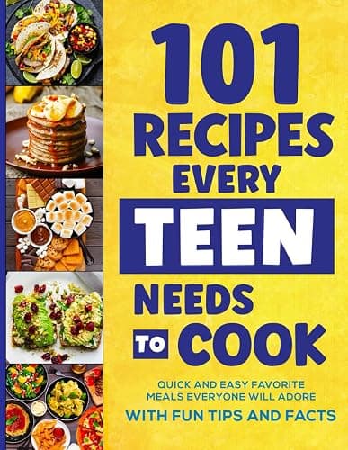 101 Recipes Every Teen Needs To Cook: Quick & Easy Favorite Meals Everyone Will Adore (with Fun Tips & Facts) (Stocking Stuffers For Teens) - Image 1