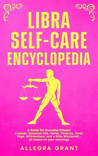 Libra Self-care Encyclopedia: A Guide for Everyday Rituals: Crystals, Essential Oils, Herbs, Chakras, Tarot, Yoga, Affirmations, and a little Witchcraft… all based on your astrology - Image 1