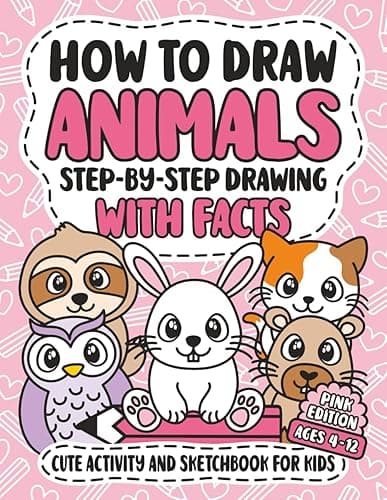 How To Draw Animals: Step-By-Step Drawing With Facts | Cute Activity And Sketchbook For Kids | Creative Learning Art Book For Girls | Ages 4-12 | Pink Edition