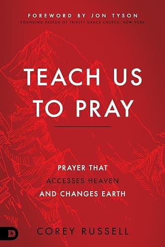 Teach Us to Pray: Prayer That Accesses Heaven and Changes Earth - Image 1