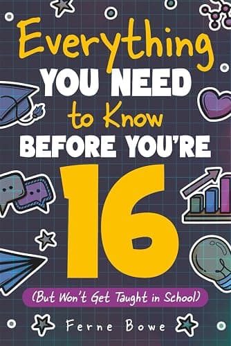 Everything You Need to Know Before You're 16 (But Won’t Get Taught in School): 100+ Essential Life Skills for Self-Confidence, Happiness, and Success (Life Skills for Tweens & Teens) - Image 1
