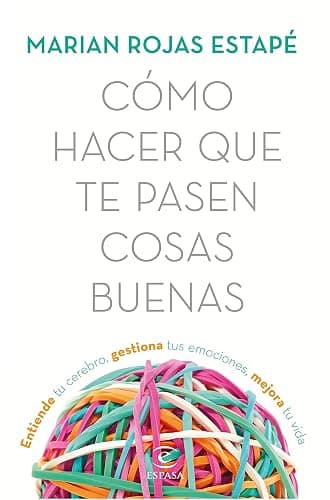 C贸mo hacer que te pasen cosas buenas: Entiende tu cerebro, gestiona tus emociones, mejora tu vida (Espasa Crecimiento personal) - Image 1