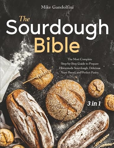 The Sourdough Bible: [3 in 1] The Most Complete Step-by-Step Guide to Prepare Homemade Sourdough, Delicious Yeast Bread, and Perfect Pastry - Image 1