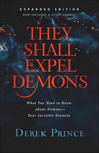 They Shall Expel Demons: What You Need to Know about Demons--Your Invisible Enemies - Image 1