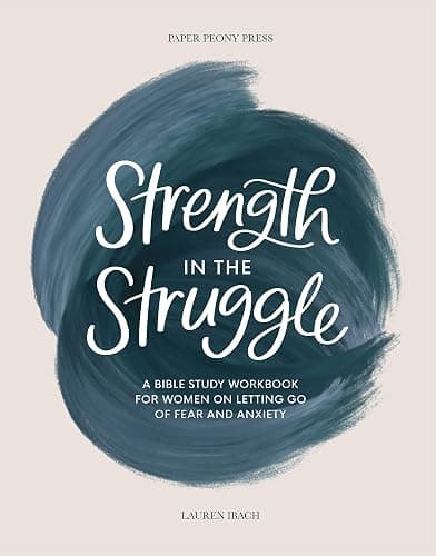 Strength in the Struggle: A Bible Study Workbook for Women on Letting Go of Fear and Anxiety - Image 1