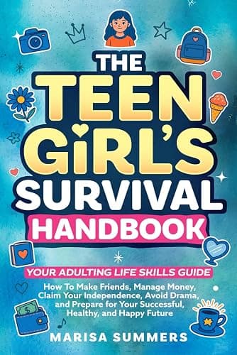 The Teen Girl’s Survival Handbook: Your Adulting Life Skills Guide—How to Make Friends, Manage Money, Claim Your Independence, Avoid Drama, and Prepare for Your Successful, Healthy, and Happy Future - Image 1