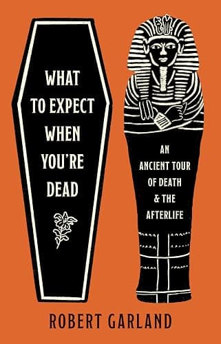 What to Expect When You're Dead: An Ancient Tour of Death and the Afterlife - Image 1