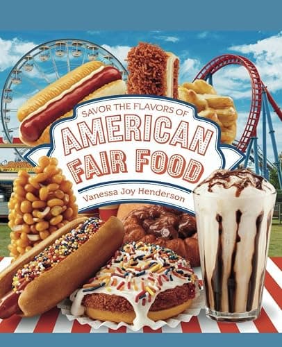 Savor the Flavors of American Fair Food - Vanessa Joy Henderson: A Compilation of Genuine Recipes Showcasing the Distinctive and Diverse Tastes ... Corn Dogs to Rich Deep-Fried Delicacies - Image 1