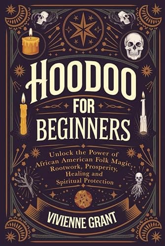 Hoodoo for Beginners: Unlock the Power of African American Folk Magic, Rootwork, Prosperity, Healing and Spiritual Protection - Image 1
