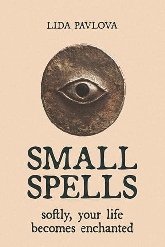 Small Spells: Softly, Your Life Becomes Enchanted (Subtle Sorcery) - Image 1