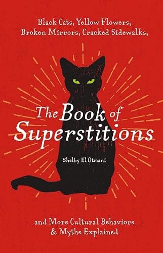 The Book of Superstitions: Black Cats, Yellow Flowers, Broken Mirrors, Cracked Sidewalks, and More Cultural Behaviors and Myths Explained - Image 1