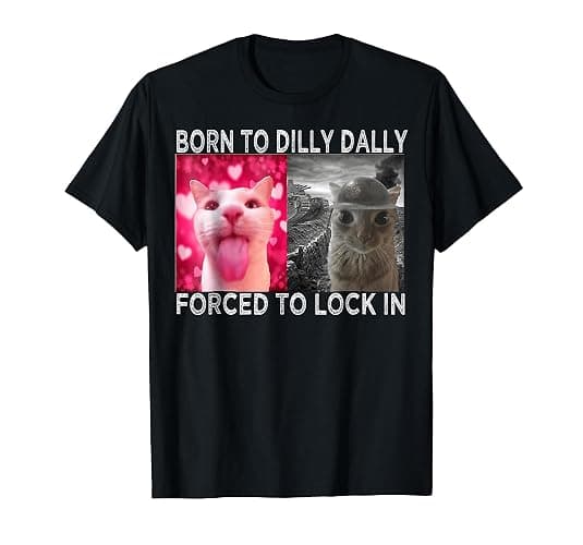 Born to Dilly Dally Forced to Lock in Cat Meme T-Shirt - Image 1