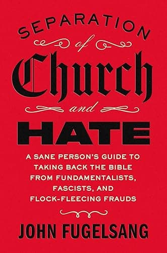 Separation of Church and Hate: A Sane Person's Guide to Taking Back the Bible from Fundamentalists, Fascists, and Flock-Fleecing Frauds - Image 1