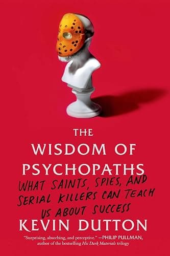 The Wisdom of Psychopaths: What Saints, Spies, and Serial Killers Can Teach Us About Success - Image 1
