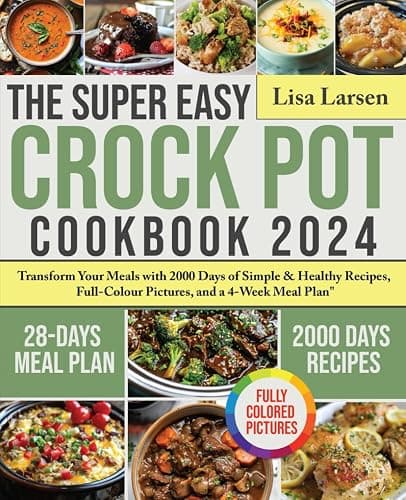 The Super Easy Crock Pot Cookbook 2024: Transform Your Meals with 2000 Days of Simple & Healthy Recipes, Full-Colour Pictures, and a 4-Week Meal Plan - Image 1