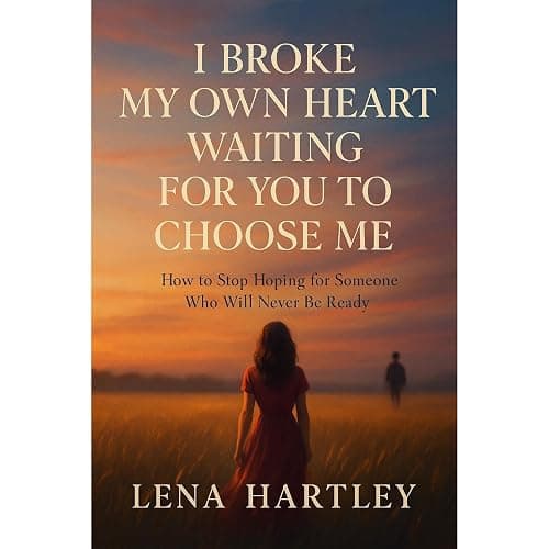 I Broke My Own Heart Waiting for You to Choose Me: How to Stop Hoping for Someone Who Will Never Be Ready - Image 1