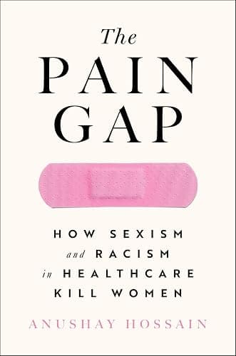 The Pain Gap: How Sexism and Racism in Healthcare Kill Women - Image 1