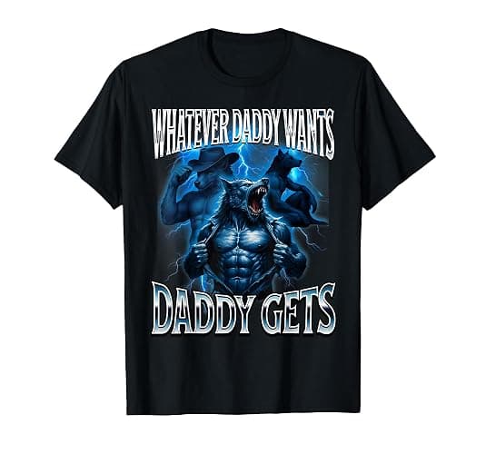 Whatever Daddy Wants Daddy Gets Alpha (lol this was meant to be a joke but I genuinely like it lol)Wolf Meme Cringe Furry T-Shirt - Image 1