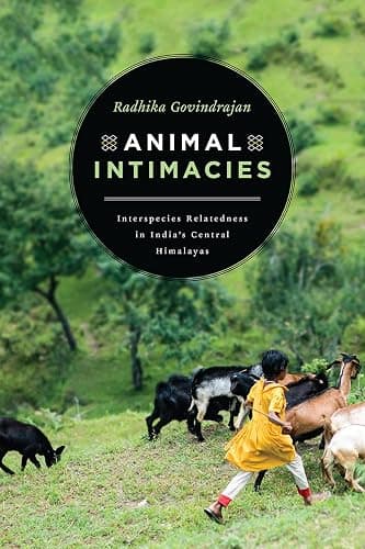 Animal Intimacies: Interspecies Relatedness in India's Central Himalayas (Animal Lives) - Image 1