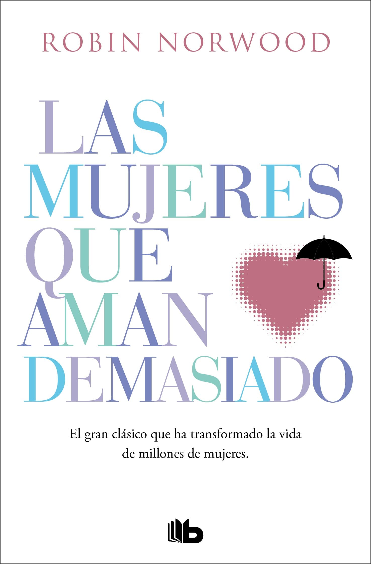 Las mujeres que aman demasiado. El gran clásico que ha transformado la vida de millones de mujeres - Image 1