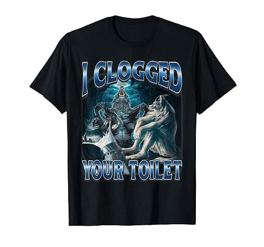 I Clogged Your Toilet Funny Alpha Wolf Meme Stupid Brainrot T-Shirt - Image 1