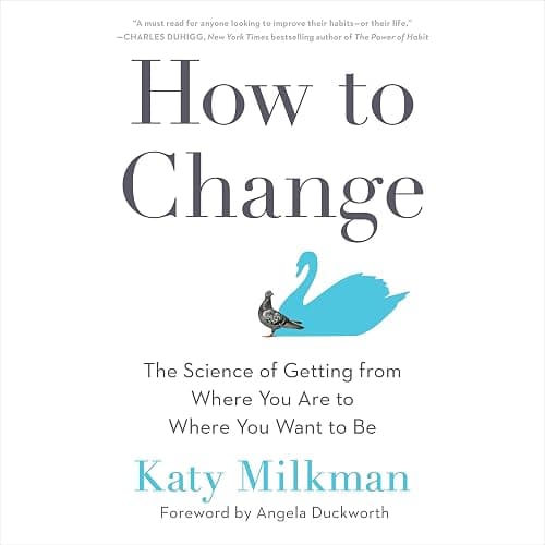 How to Change: The Science of Getting from Where You Are to Where You Want to Be - Image 1