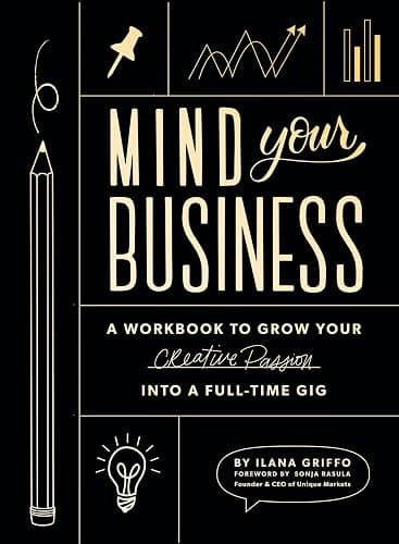 Mind Your Business: A Workbook to Grow Your Creative Passion Into a Full-time Gig - Image 1