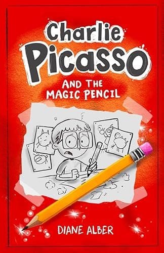Charlie Picasso: And The Magic Pencil (Charlie Picasso and the Magic Pencil- Illustrated Chapter book for Ages 7-11)