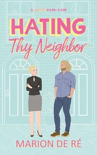 Hating Thy Neighbor: An Enemies-to-Lovers Romantic Comedy (For The Love of Rom-Coms) - Image 1