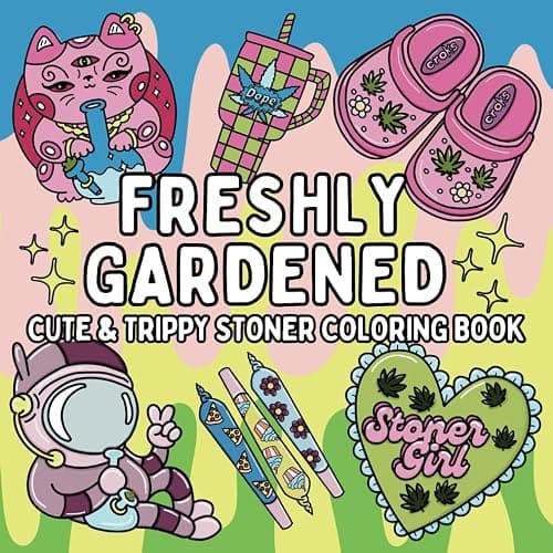 Freshly Gardened: Cute & Trippy Stoner Coloring Book for Weed-Loving Adults: 52 Psychedelic Cannabis Weed Designs for Relaxation, Stress Relief, and ... | Stoner Girl Gift (Bold & Easy Coloring) - Image 1