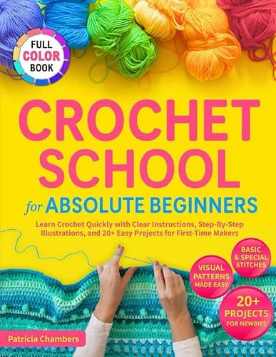 Crochet School for Absolute Beginners: Learn Crochet Quickly with Clear Instructions, Step-By-Step Illustrations, and 20+ Easy Projects for First-Time Makers - Image 1
