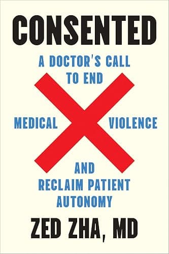 Consented: A Doctor's Call to End Medical Violence and Reclaim Patient Autonomy - Image 1