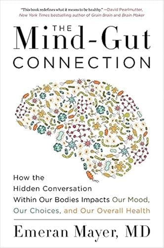 The Mind-Gut Connection: How the Hidden Conversation Within Our Bodies Impacts Our Mood, Our Choices, and Our Overall Health - Image 1