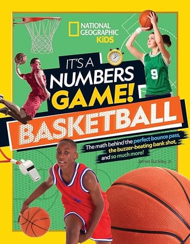 It's a Numbers Game! Basketball: The Math Behind the Perfect Bounce Pass, the Buzzer-Beating Bank Shot, and So Much More! - Image 1