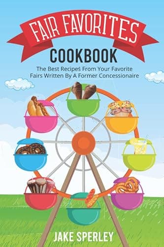 Fair Favorites Cookbook: The best recipes from your favorite fairs written by a former concessionaire! - Image 1