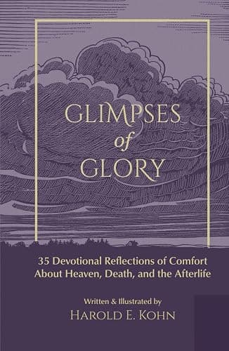 Glimpses of Glory: 35 Devotional Reflections of Comfort About Heaven, Death, and the Afterlife (A Thoughtful Christian Sympathy Gift for Those Coping ... the Soul (Outdoor Devotional Object Lessons)) - Image 1