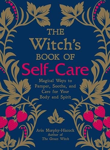 The Witch's Book of Self-Care: Magical Ways to Pamper, Soothe, and Care for Your Body and Spirit - Image 1