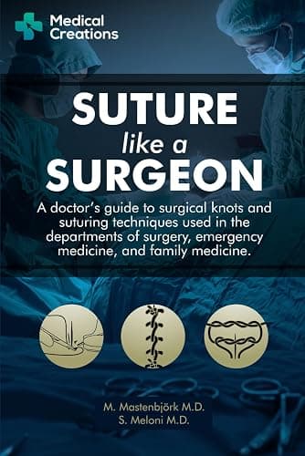 Suture like a Surgeon: A Doctor’s Guide to Surgical Knots and Suturing Techniques used in the Departments of Surgery, Emergency Medicine, and Family Medicine - Image 1