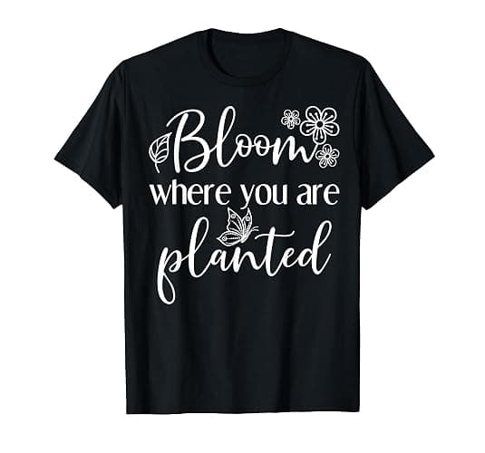 Bloom Where You Are Planted Christian Floral Inspirational T-Shirt - Image 1