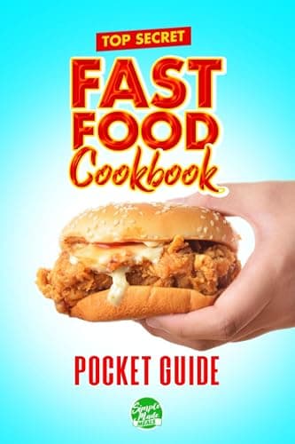Top Secret Fast Food Cookbook: Ultimate CopyCat Restaurant Recipes For Burgers, Fries, Chicken, Cravings and More - Image 1