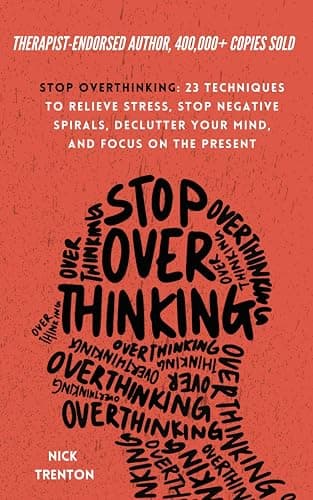 Stop Overthinking: 23 Techniques to Relieve Stress, Stop Negative Spirals, Declutter Your Mind, and Focus on the Present (The Path to Calm) - Image 1