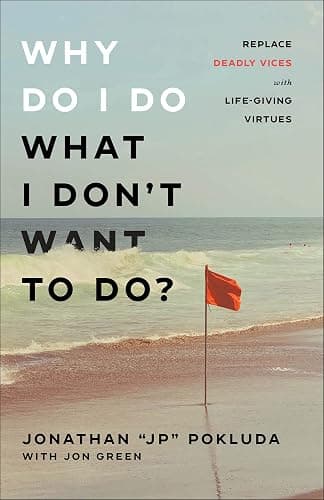 Why Do I Do What I Don't Want to Do?: Replace Deadly Vices with Life-Giving Virtues (Overcome Self-Destructive Bad Habits with 10 Biblical Virtues) - Image 1