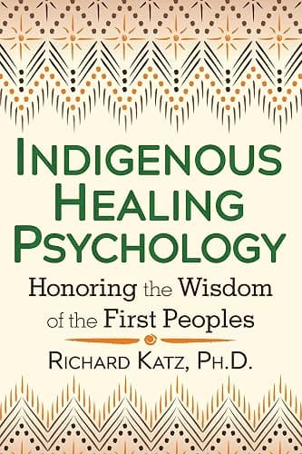 Indigenous Healing Psychology: Honoring the Wisdom of the First Peoples - Image 1